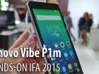 IFA 2015: Lenovo Vibe P1m hands-on - smartphone cu baterie de 4000 mAh și preț de 159 dolari