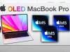 MacBook Pro OLED vine spre finalul acestui an; Apple lucrează și la versiuni cu M5 Pro și M5 Max