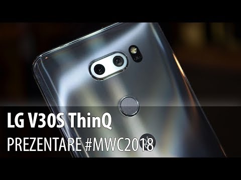 LG V30S ThinQ - Video-prezentare hands-on de la #MWC2018 din Barcelona