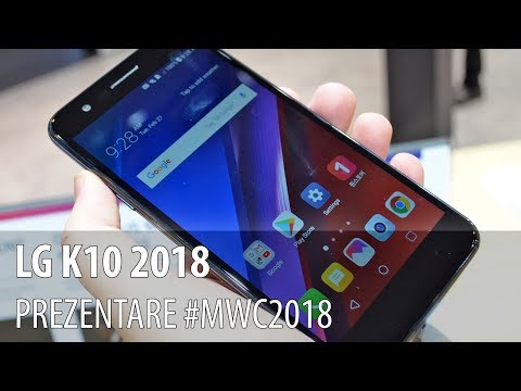 LG K10 2018 - Video-prezentare hands-on de la #MWC2018 din Barcelona