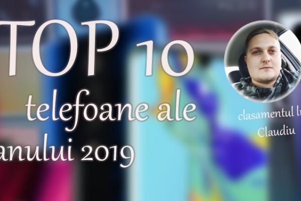 Top 10 telefoane ale anului 2019 (Claudiu Sima); Între extreme de prețuri, decupaje în ecran și formatul viitorului