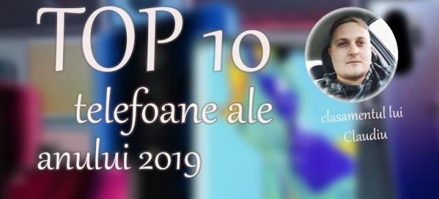 Top 10 telefoane ale anului 2019 (Claudiu Sima); Între extreme de prețuri, decupaje în ecran și formatul viitorului