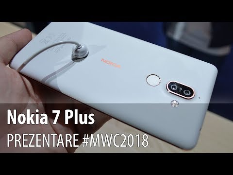 Nokia 7 Plus - Prezentare video hands-on de la #MWC2018 din Barcelona