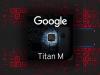 Pixel 11 ar putea fi unul dintre cele mai sigure telefoane din lume! Google pregătește cipsetul Titan M3