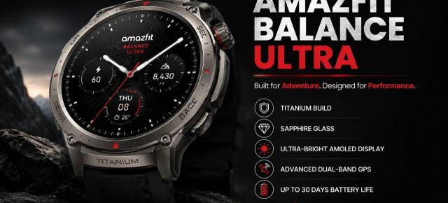Amazfit are un nou smartwatch de top! Balance Ultra vine cu carcasă din titan, sticlă safir și autonomie de până la 30 de zile