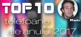 Top 10 telefoane ale anului 2017 (Radu Iorga): Bătălie la vârf între OnePlus şi Xiaomi, dar şi două reveniri mari