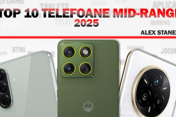 Top 10 telefoane midrange ale anului 2025, în viziunea lui Alex Stănescu: oferte de nebătut, AI util, camere surprinzătoare, chiar periscop!