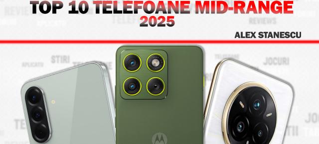 Top 10 telefoane midrange ale anului 2025, în viziunea lui Alex Stănescu: oferte de nebătut, AI util, camere surprinzătoare, chiar periscop!