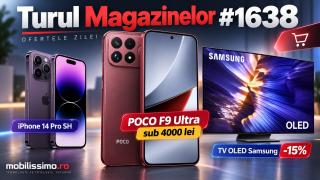 Turul Magazinelor #1638: POCO F9 Ultra sub 4000 lei, preț cinstit la iPhone 14 Pro SH, TV OLED Samsung cu 15% mai ieftin