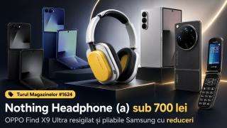 Turul Magazinelor #1624: Nothing Headphone (a) sub 700 lei, OPPO Find X9 Ultra resigilat și pliabile Samsung cu reduceri
