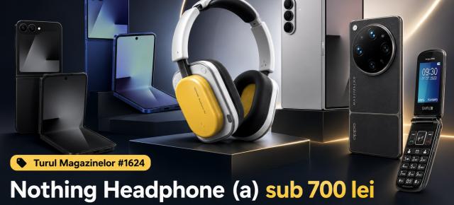 Turul Magazinelor #1624: Nothing Headphone (a) sub 700 lei, OPPO Find X9 Ultra resigilat și pliabile Samsung cu reduceri