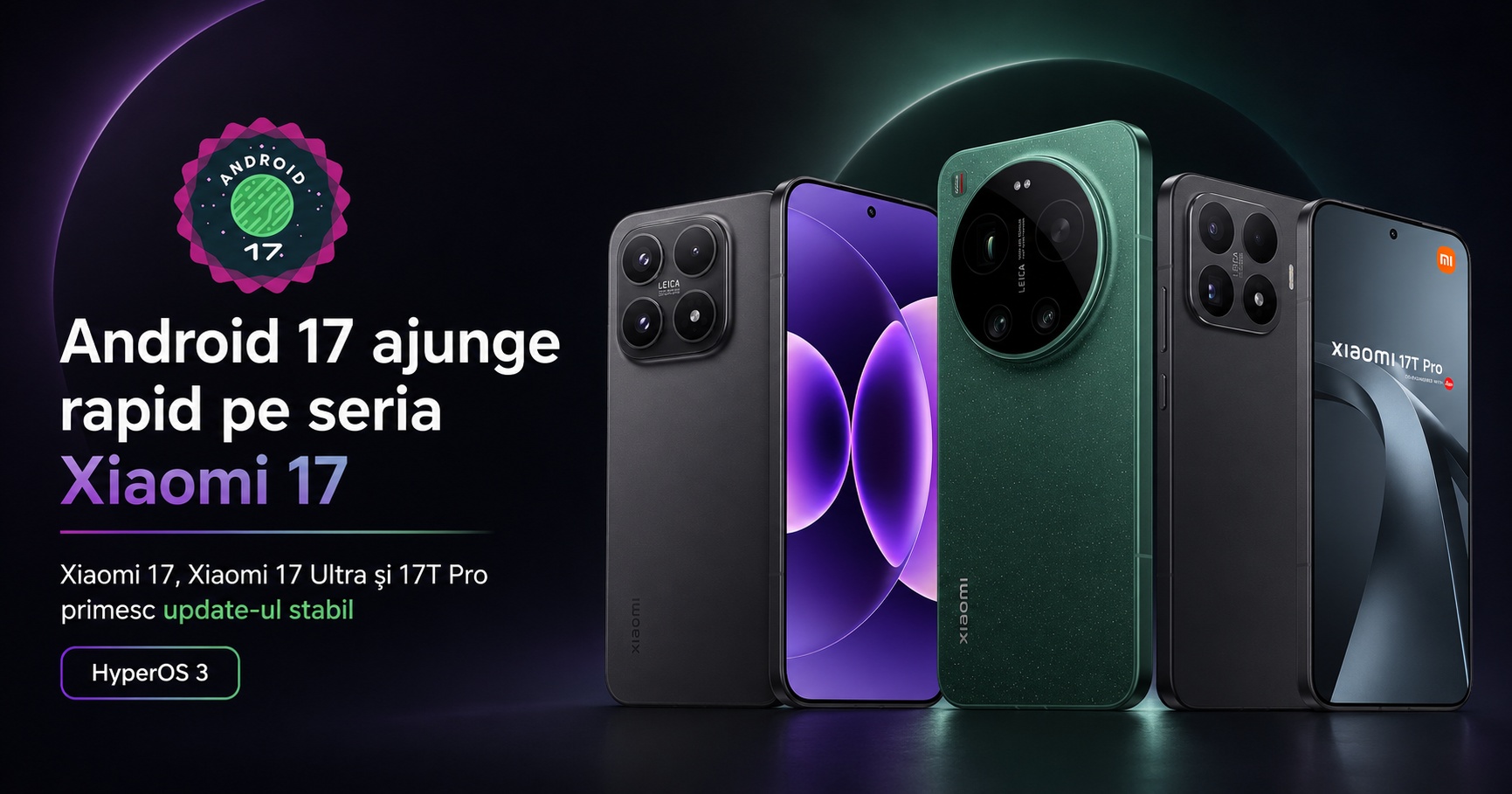 Android 17 ajunge surprinzător de repede pe telefoanele Xiaomi 17, inclusiv pe modelul 17T Pro
