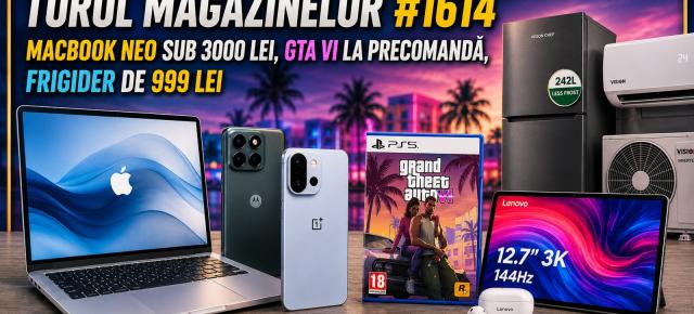 Turul Magazinelor #1614: MacBook Neo sub 3000 lei, GTA VI la precomandă, frigider de 999 lei