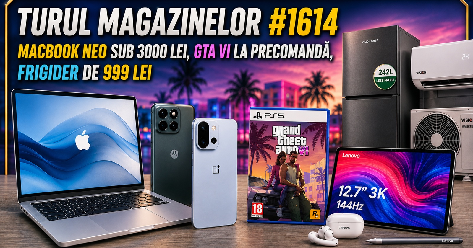 Turul Magazinelor #1614: MacBook Neo sub 3000 lei, GTA VI la precomandă, frigider de 999 lei