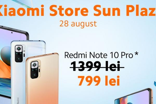 Xiaomi Redmi Note 10 Pro la doar 799 lei cu ocazia deschiderii Xiaomi Store Sun Plaza pe 28 august