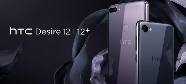 HTC Desire 12 și Desire 12+ debutează oficial cu panouri 18:9; Varianta Plus are cameră duală