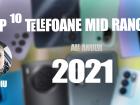 Top 10 telefoane mid-range pe anul 2021 în viziunea lui Claudiu Sima: hituri best-buy și varietate
