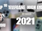 Top 10 telefoane high-end pe anul 2021 în viziunea lui Claudiu Sima: 12 luni de călătorie între giganții Pro și Ultra
