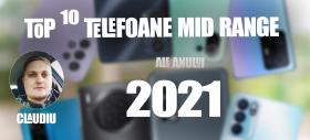 Top 10 telefoane mid-range pe anul 2021 în viziunea lui Claudiu Sima: hituri best-buy și varietate
