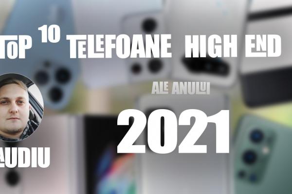 Top 10 telefoane high-end pe anul 2021 în viziunea lui Claudiu Sima: 12 luni de călătorie între giganții Pro și Ultra