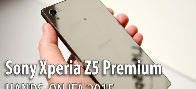 IFA 2015: Sony Xperia Z5 Premium hands-on - primul telefon 4K luat sub lupa Mobilissimo.ro (Video)