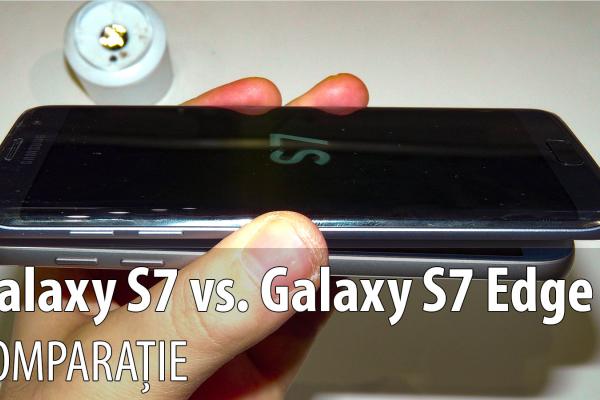 Samsung Galaxy S7 versus Samsung Galaxy S7 Edge: ce e diferit? (Video)