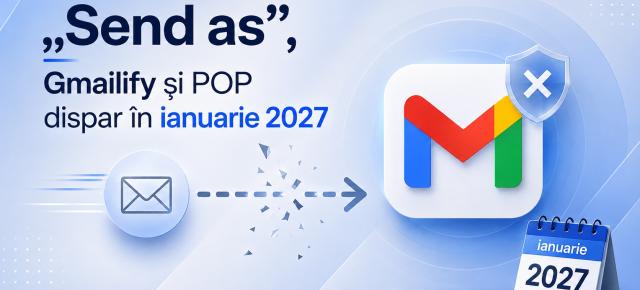 Folosești Gmail pentru mai multe adrese? „Send as”, Gmailify și POP dispar în ianuarie 2027