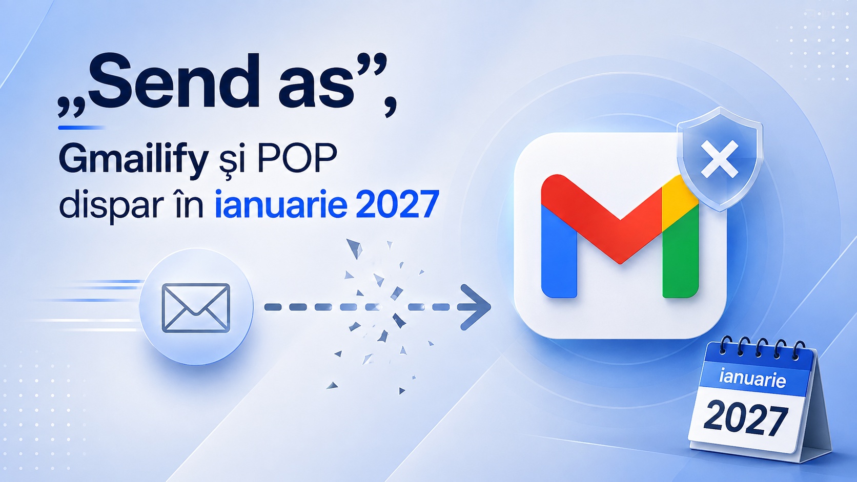 Folosești Gmail pentru mai multe adrese? „Send as”, Gmailify și POP dispar în ianuarie 2027