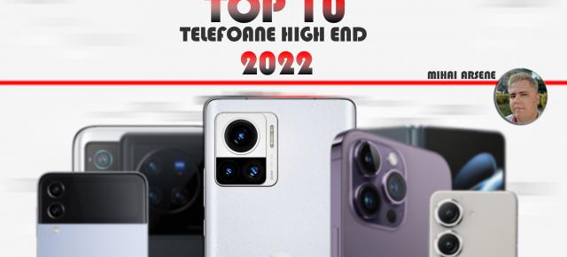 Top 10 telefoane high-end pe anul 2022 în viziunea lui Mihai Arsene: Upgrade-uri mici, pliabile mai accesibile și un all-rounder atractiv pe primul loc