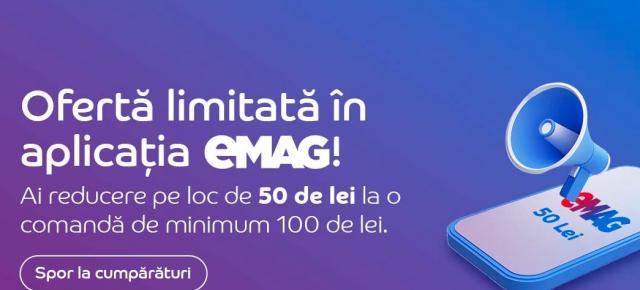 50 lei reducere la prima comandă de peste 100 lei în aplicaţia eMAG; Iată cum obţii această ofertă!