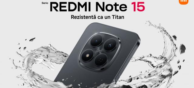 Seria de telefoane Redmi Note 15 e acum disponibilă oficial în România! 5 modele cu baterii mari, extra-rezistente, la sume avantajoase